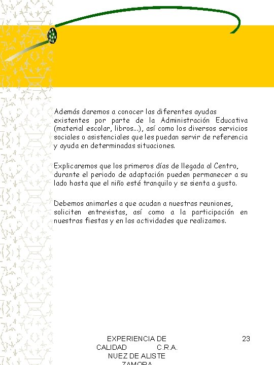Además daremos a conocer las diferentes ayudas existentes por parte de la Administración Educativa Además daremos a conocer las diferentes ayudas existentes por parte de la Administración Educativa