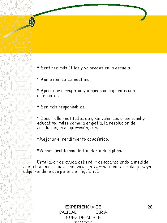 * Sentirse más útiles y valorados en la escuela. * Aumentar su autoestima. * * Sentirse más útiles y valorados en la escuela. * Aumentar su autoestima. *