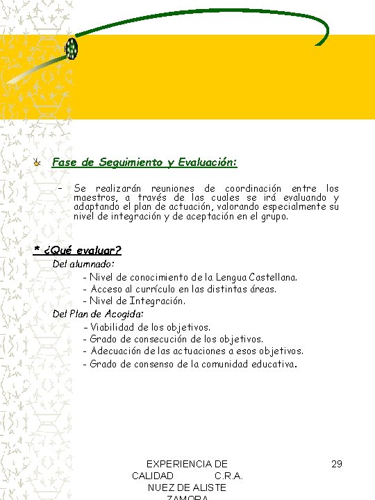 Fase de Seguimiento y Evaluación: – Se realizarán reuniones de coordinación entre los maestros, Fase de Seguimiento y Evaluación: – Se realizarán reuniones de coordinación entre los maestros,