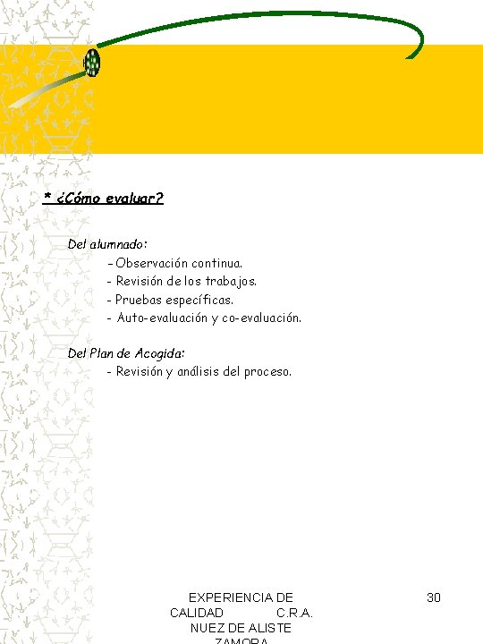 * ¿Cómo evaluar? Del alumnado: - Observación continua. - Revisión de los trabajos. - * ¿Cómo evaluar? Del alumnado: - Observación continua. - Revisión de los trabajos. -