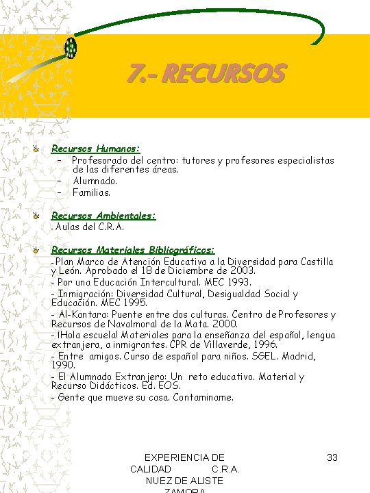 7. - RECURSOS Recursos Humanos: – Profesorado del centro: tutores y profesores especialistas de 7. - RECURSOS Recursos Humanos: – Profesorado del centro: tutores y profesores especialistas de