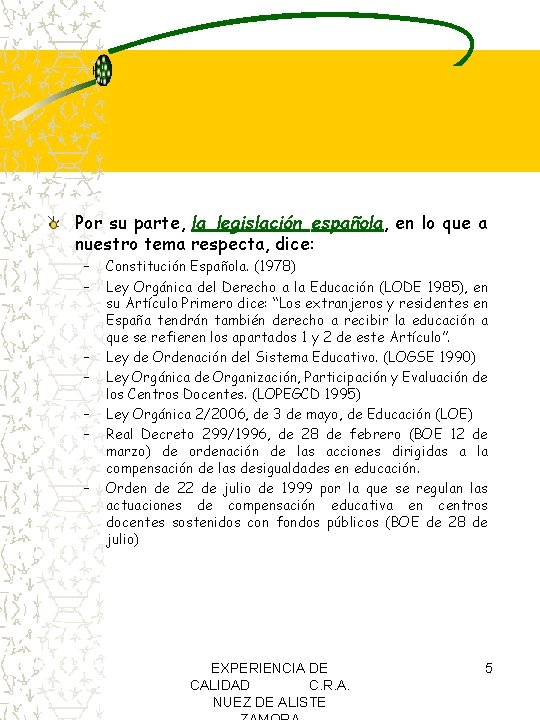 Por su parte, la legislación española, en lo que a nuestro tema respecta, dice: Por su parte, la legislación española, en lo que a nuestro tema respecta, dice:
