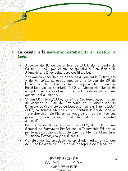 En cuanto a la normativa establecida en Castilla y León: – – – Acuerdo En cuanto a la normativa establecida en Castilla y León: – – – Acuerdo