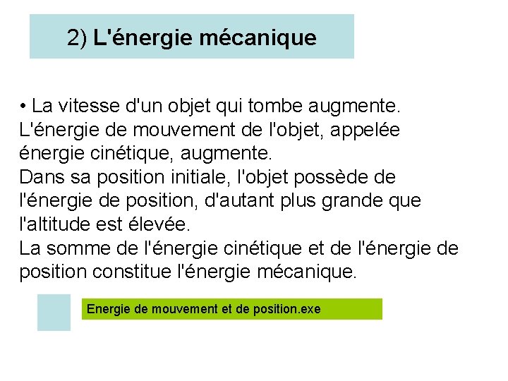 2) L'énergie mécanique • La vitesse d'un objet qui tombe augmente. L'énergie de mouvement