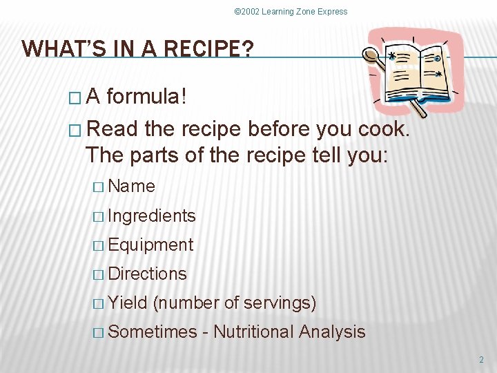 © 2002 Learning Zone Express WHAT’S IN A RECIPE? �A formula! � Read the