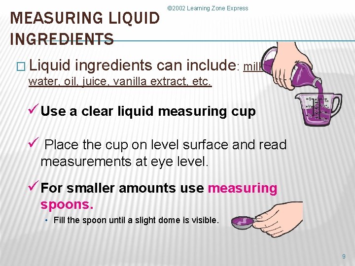 MEASURING LIQUID INGREDIENTS © 2002 Learning Zone Express � Liquid ingredients can include: milk,