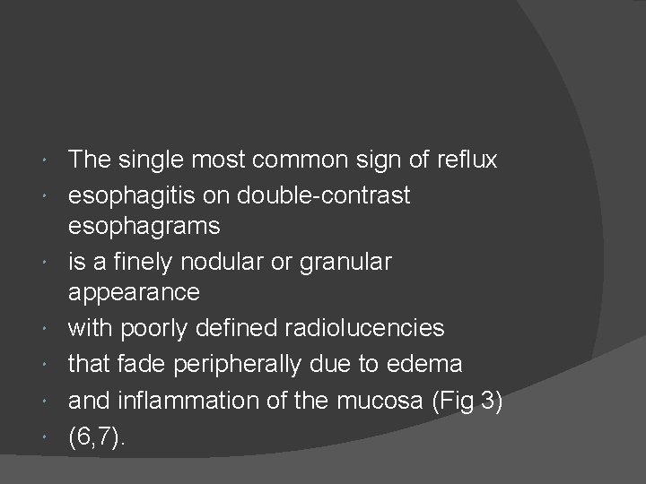  The single most common sign of reflux esophagitis on double-contrast esophagrams is a