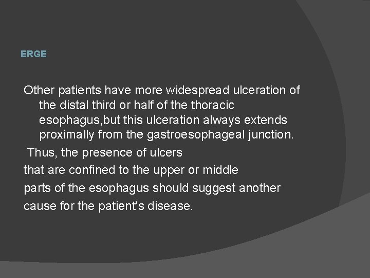 ERGE Other patients have more widespread ulceration of the distal third or half of