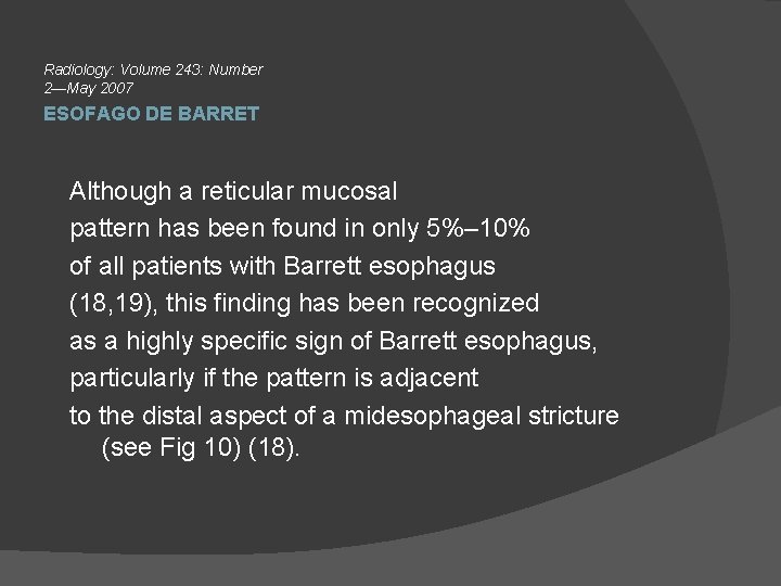Radiology: Volume 243: Number 2—May 2007 ESOFAGO DE BARRET Although a reticular mucosal pattern