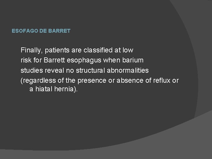 ESOFAGO DE BARRET Finally, patients are classified at low risk for Barrett esophagus when