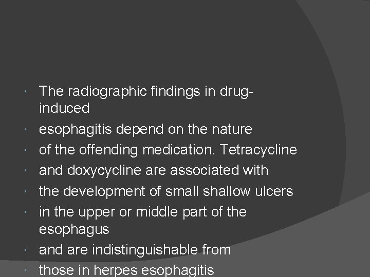 The radiographic findings in druginduced esophagitis depend on the nature of the offending