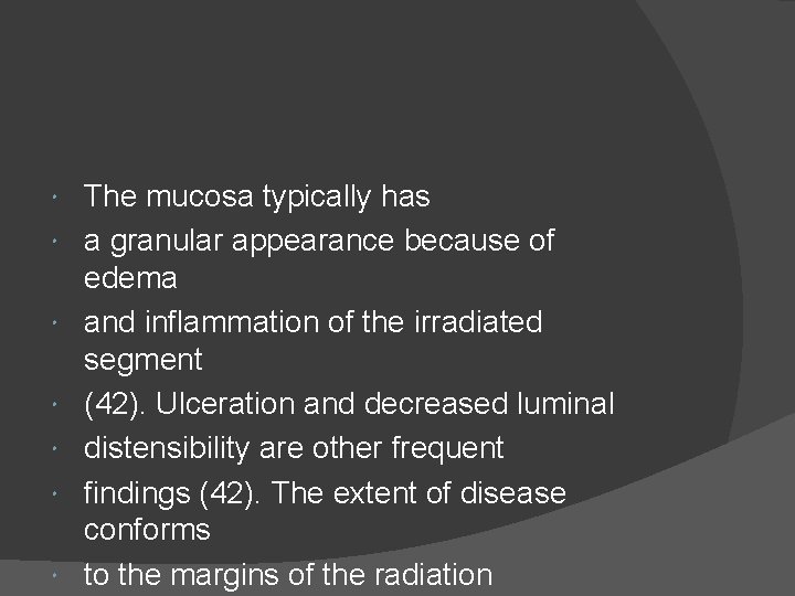  The mucosa typically has a granular appearance because of edema and inflammation of