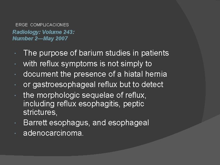ERGE COMPLICACIONES Radiology: Volume 243: Number 2—May 2007 The purpose of barium studies in