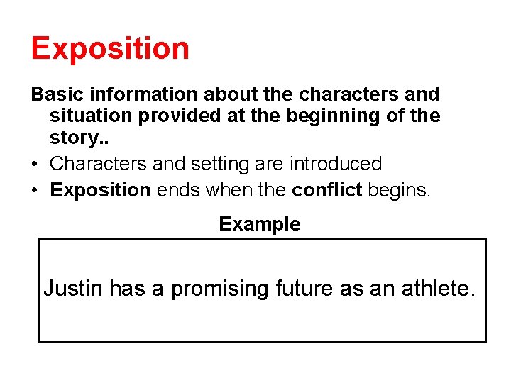 Exposition Basic information about the characters and situation provided at the beginning of the