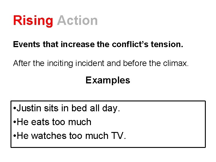 Rising Action Events that increase the conflict’s tension. After the inciting incident and before