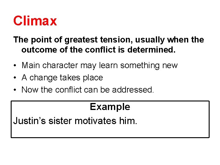 Climax The point of greatest tension, usually when the outcome of the conflict is