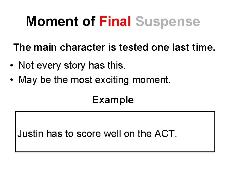 Moment of Final Suspense The main character is tested one last time. • Not