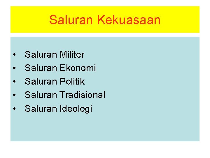 Saluran Kekuasaan • • • Saluran Militer Saluran Ekonomi Saluran Politik Saluran Tradisional Saluran