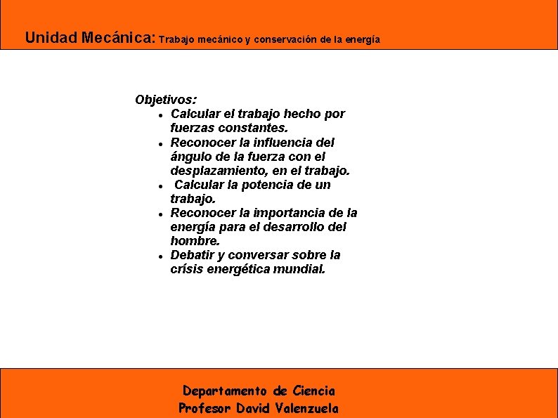 Unidad Mecánica: Trabajo mecánico y conservación de la energía Objetivos: Calcular el trabajo hecho