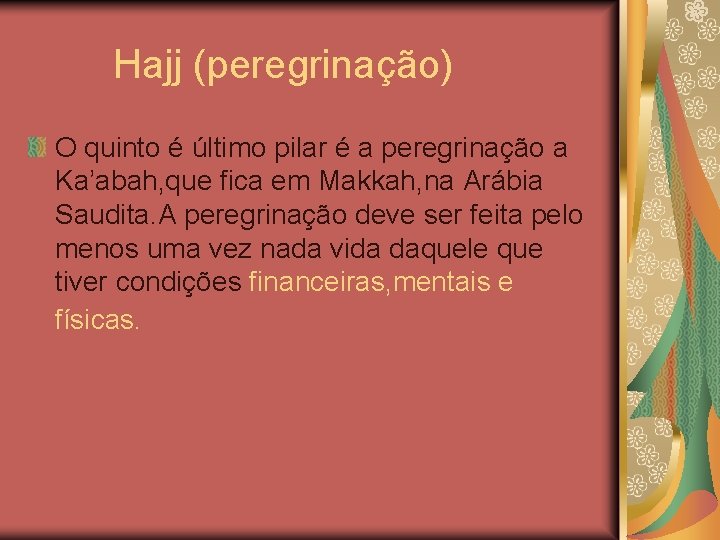  Hajj (peregrinação) O quinto é último pilar é a peregrinação a Ka’abah, que