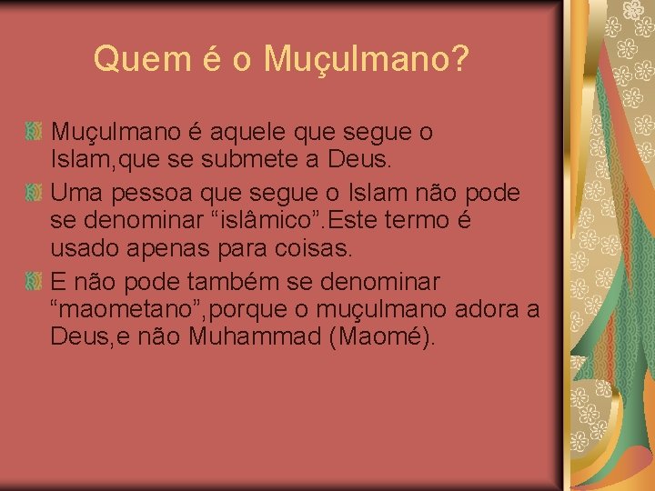  Quem é o Muçulmano? Muçulmano é aquele que segue o Islam, que se