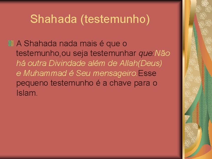  Shahada (testemunho) A Shahada nada mais é que o testemunho, ou seja testemunhar