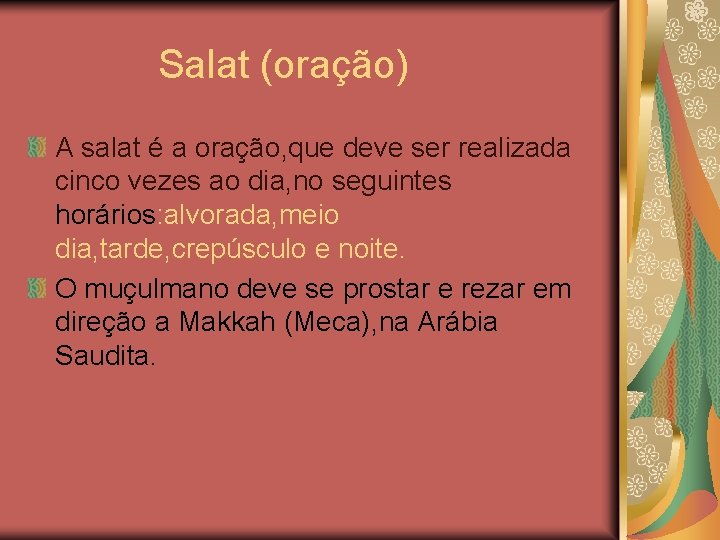  Salat (oração) A salat é a oração, que deve ser realizada cinco vezes