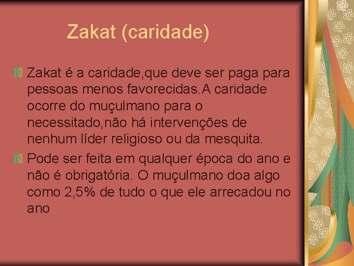  Zakat (caridade) Zakat é a caridade, que deve ser paga para pessoas menos