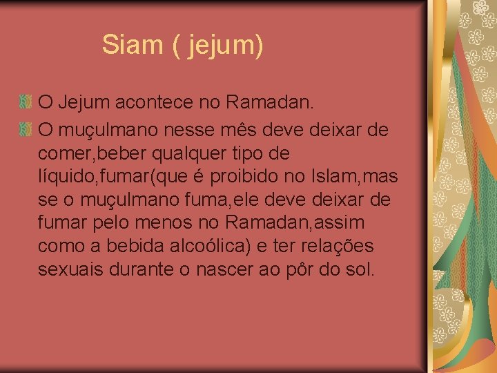  Siam ( jejum) O Jejum acontece no Ramadan. O muçulmano nesse mês deve