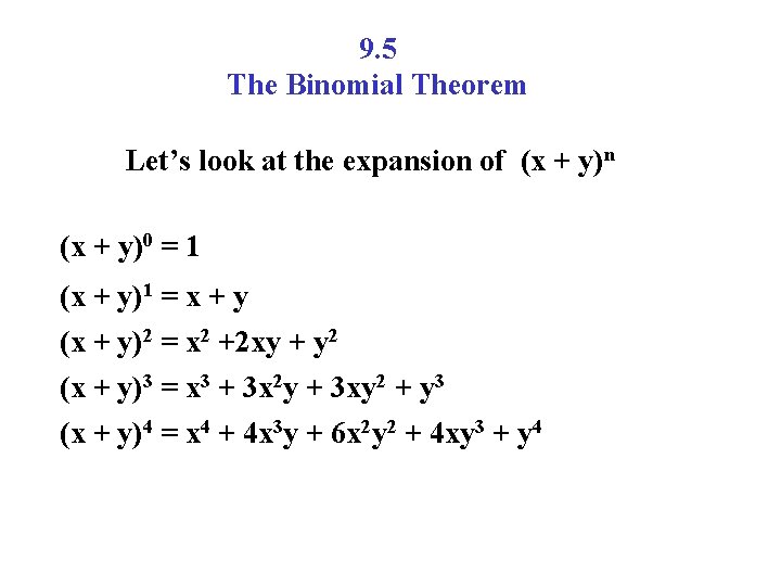 9. 5 The Binomial Theorem Let’s look at the expansion of (x + y)n