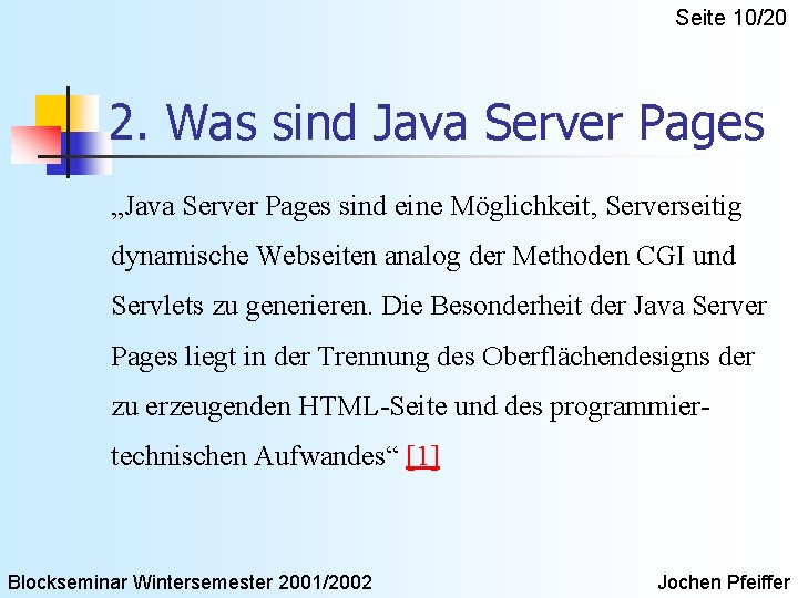 Seite 10/20 2. Was sind Java Server Pages „Java Server Pages sind eine Möglichkeit,