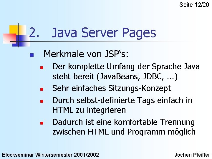 Seite 12/20 2. Java Server Pages Merkmale von JSP‘s: n n n Der komplette