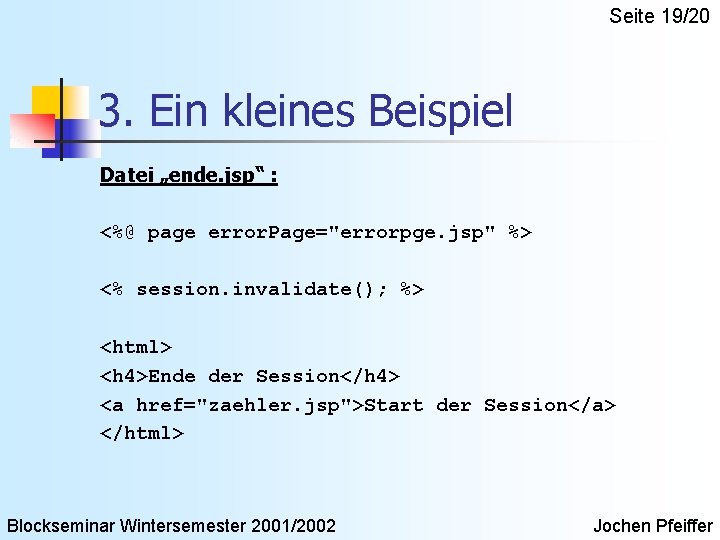 Seite 19/20 3. Ein kleines Beispiel Datei „ende. jsp“ : <%@ page error. Page="errorpge.