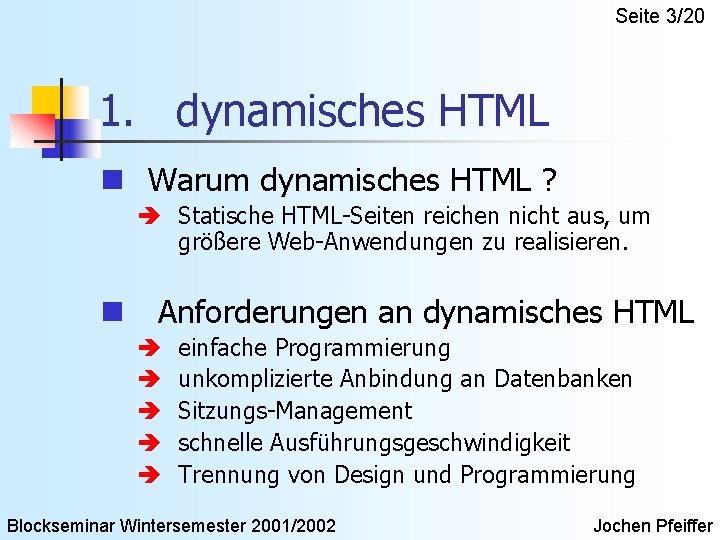 Seite 3/20 1. dynamisches HTML n Warum dynamisches HTML ? è Statische HTML-Seiten reichen