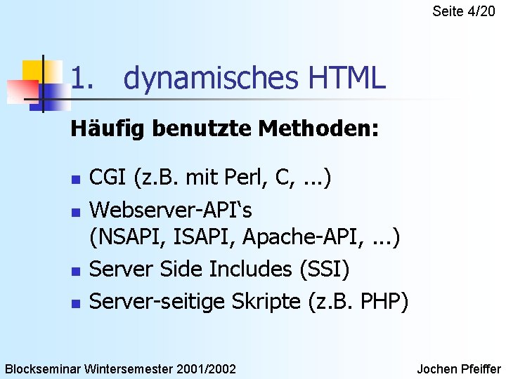 Seite 4/20 1. dynamisches HTML Häufig benutzte Methoden: n n CGI (z. B. mit