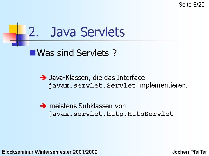 Seite 8/20 2. Java Servlets n Was sind Servlets ? è Java-Klassen, die das