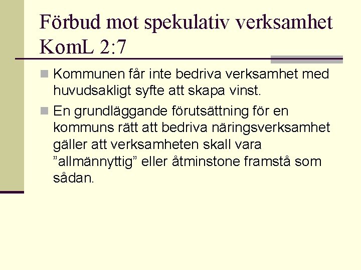 Förbud mot spekulativ verksamhet Kom. L 2: 7 n Kommunen får inte bedriva verksamhet