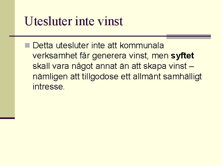 Utesluter inte vinst n Detta utesluter inte att kommunala verksamhet får generera vinst, men