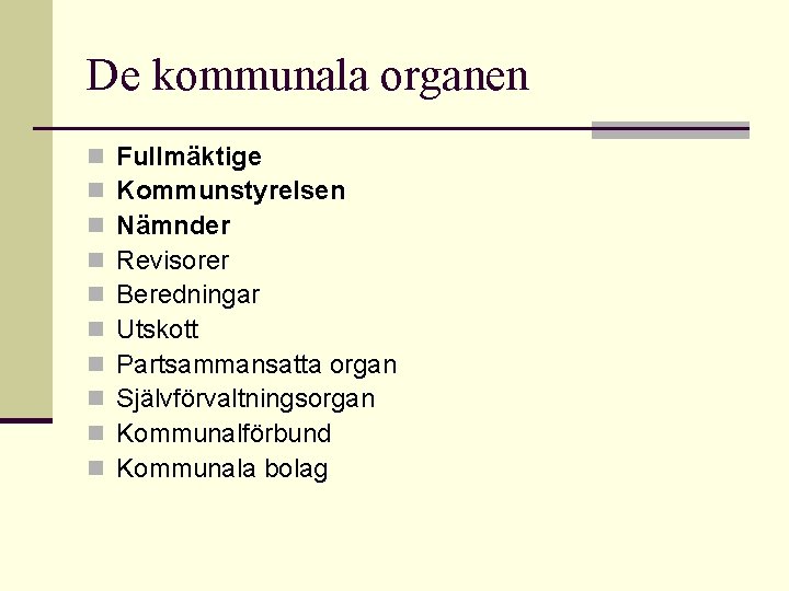 De kommunala organen n n Fullmäktige Kommunstyrelsen Nämnder Revisorer Beredningar Utskott Partsammansatta organ Självförvaltningsorgan