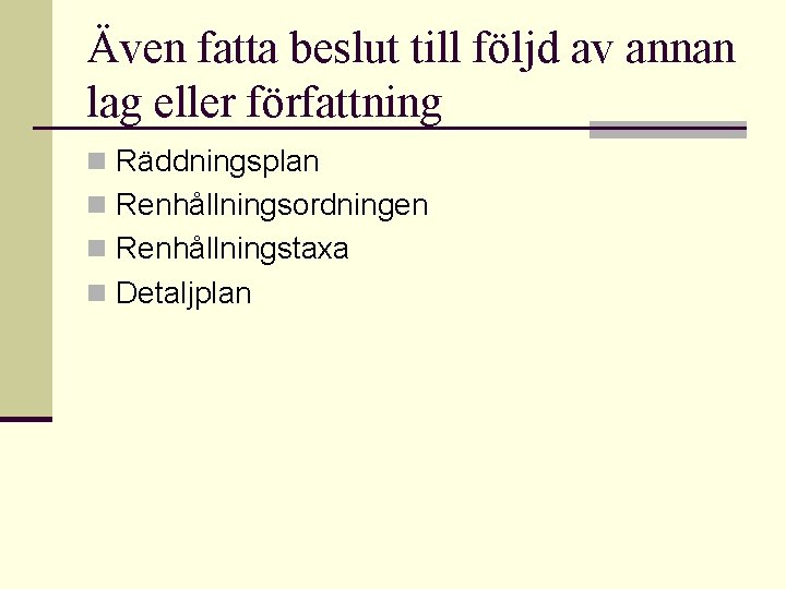 Även fatta beslut till följd av annan lag eller författning n Räddningsplan n Renhållningsordningen