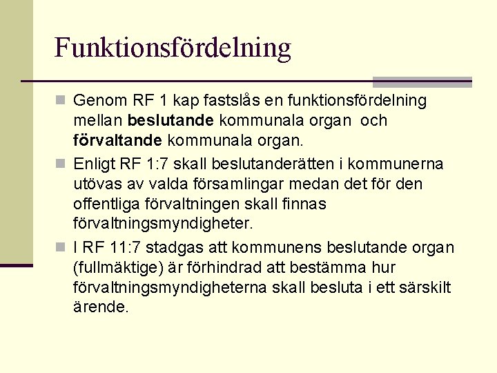 Funktionsfördelning n Genom RF 1 kap fastslås en funktionsfördelning mellan beslutande kommunala organ och