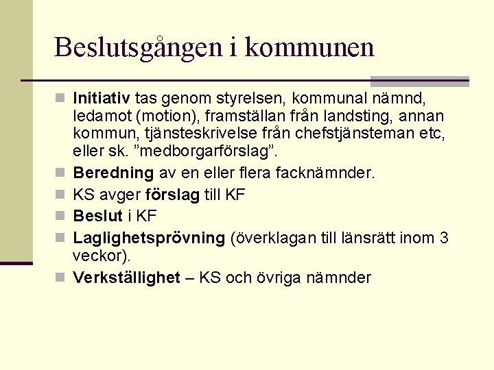 Beslutsgången i kommunen n Initiativ tas genom styrelsen, kommunal nämnd, n n n ledamot