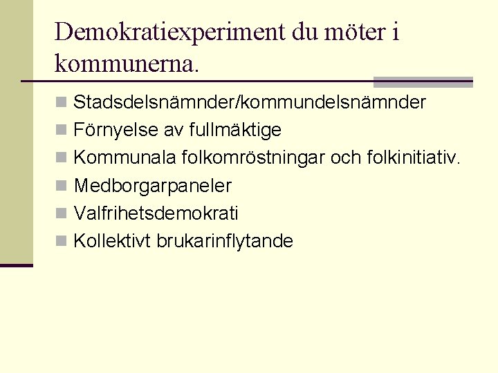 Demokratiexperiment du möter i kommunerna. n Stadsdelsnämnder/kommundelsnämnder n Förnyelse av fullmäktige n Kommunala folkomröstningar