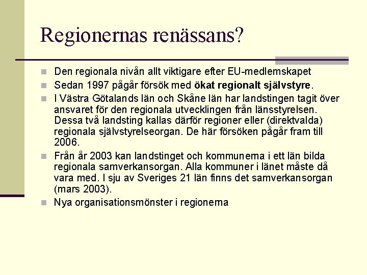Regionernas renässans? n Den regionala nivån allt viktigare efter EU-medlemskapet n Sedan 1997 pågår