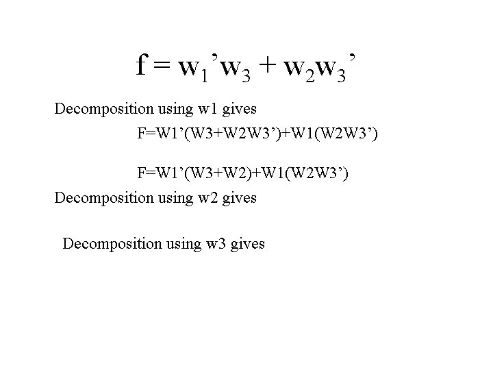 f = w 1’w 3 + w 2 w 3’ Decomposition using w 1