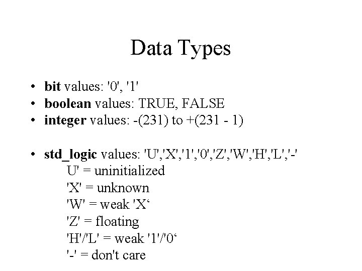 Data Types • bit values: '0', '1' • boolean values: TRUE, FALSE • integer