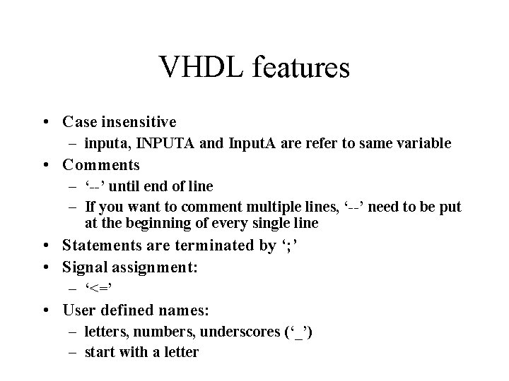 VHDL features • Case insensitive – inputa, INPUTA and Input. A are refer to