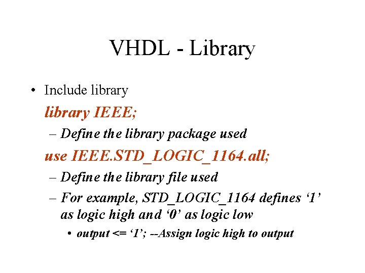 VHDL - Library • Include library IEEE; – Define the library package used use