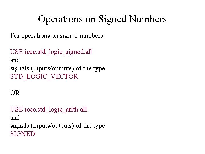 Operations on Signed Numbers For operations on signed numbers USE ieee. std_logic_signed. all and