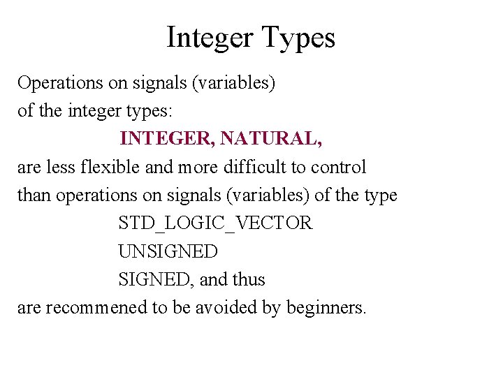 Integer Types Operations on signals (variables) of the integer types: INTEGER, NATURAL, are less